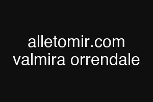 alletomir.com valmira orrendale