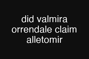 did valmira orrendale claim alletomir