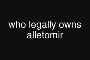 who legally owns alletomir
